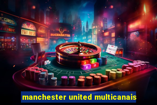 manchester united multicanais